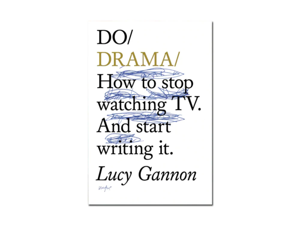 Lucy Gannon – Do Drama: How to stop watching TV. And start writing it.